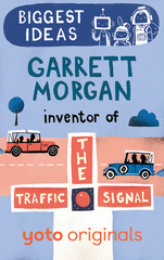 Biggest Ideas: Garrett Morgan Inventor of the Traffic Signal